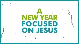 A New Year Focused on Jesus | CHRISTIAN NEW YEAR'S VIDEO
