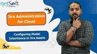 Jira Administration for Cloud - Configuring Model Inheritance in Jira Assets - Lab 80