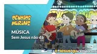 MÚSICA: Sem Jesus não dá I Devotos Mirins