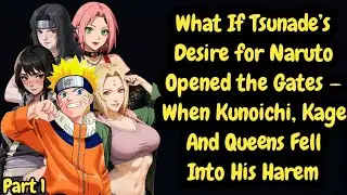 What If Tsunade’s Desire for Naruto Opened the Gates — When Kunoichi, Kage, and Queens Fell Into His
