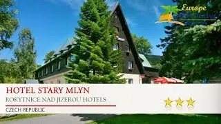 Hotel Stary Mlyn - Rokytnice nad Jizerou Hotels, Czech Republic