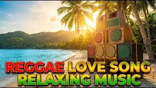 Ultimate Reggae Love Songs Mix 2025 🎧 Relaxing Chill Island Vibes 🌿