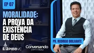 #EP07 - Conversando com o Ateu | Moralidade: Prova da Existência - Pr. Rodrigo Brilhante  16/01/2026