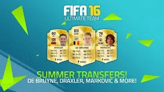 SUMMER TRANSFERS! - DE BRUYNE, DRAXLER, MARKOVIĆ & MORE! | FIFA 16 Ultimate Team