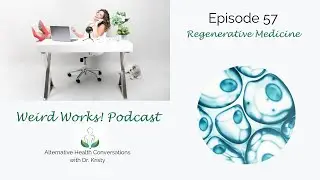 Regenerative medicine, Episode #57 of the Weird Works! podcast