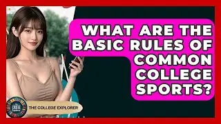 What Are The Basic Rules Of Common College Sports? - The College Explorer