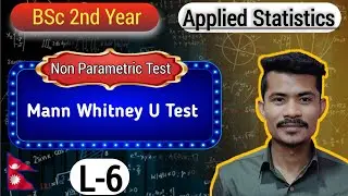 L-6: Mann Whitney U Test | Non Parametric Test | Applied STATISTICS | BSc 2nd Yr | TU | Nepal
