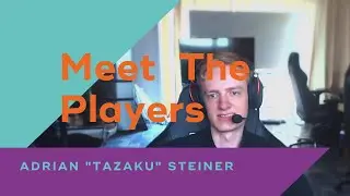 Adrian 'Tazaku' Steiner - Meet The Players