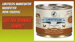 BEWERTUNG (2026): Lakefields MANUFAKTUR Nassfutter Huhn 12x200g. Infos