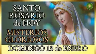 SANTO ROSARIO a la VIRGEN MARIA 🌸 DOMINGO 18 de Enero MISTERIOS GLORIOSOS 🌸 por los Enfermos