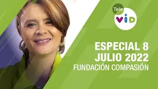 Especial 8 Julio 2022 🏡 Fundación Compasión - Tele VID