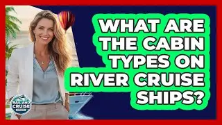 What Are The Cabin Types On River Cruise Ships?