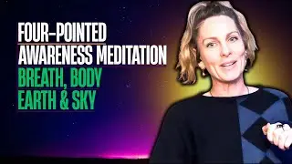 FOUR-POINTED AWARENESS MEDITATION | Breath, Body, Earth & Sky