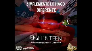 Eigh 18 Teen - Simplemente lo hago diferente &diams; Audio Oficial &diams; &clubs;Prod OneBlessingMusic &clubs;