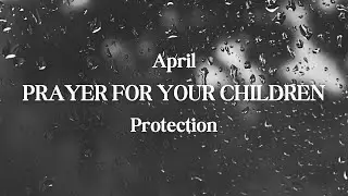 April Prayer for Your Children - Protection