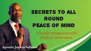SECRETS TO ALL ROUND PEACE OF MIND || Apostle Joshua Selman