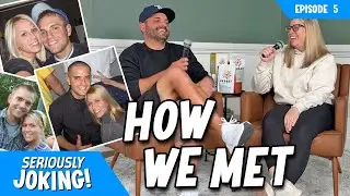 How Did We Meet? | Seriously Joking Ep 5