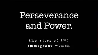 Perseverance and Power. the story of two immigrant women