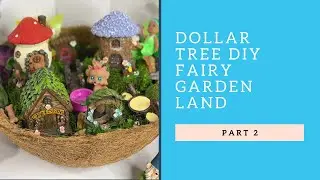 DOLLAR TREE DIY | FAIRY GARDEN LAND PART 2