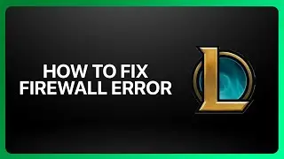 How To Fix League of Legends Firewall Error 2025! Tutorial