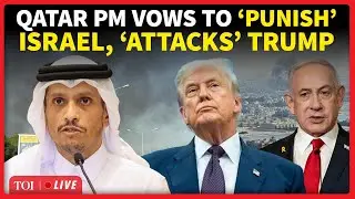 LIVE | &lsquo;STOP Protecting&hellip;&rsquo;: Qatar PM&rsquo;s &lsquo;Direct Attack&rsquo; On Trump, Rallies Arab Leaders Against Israel