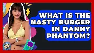 What Is The Nasty Burger In Danny Phantom? - I'm a 2000s Baby