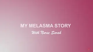 My Melasma Story with Nurse Sarah