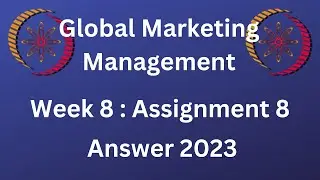 NPTEL | Global Marketing Management | Week 8 : Assignment 8 | 2023