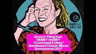 Command & Obey by Groove Thing feat. Debbie Harry             (Lectroluv Radio Edit)