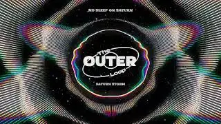 Saturn Storm | No Sleep on Saturn (Outer Loop EDM)