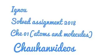 ignou solved assignment 2018 che 01 (atoms and molecules)