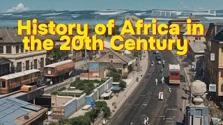 The History of Africa in the 20th Century
