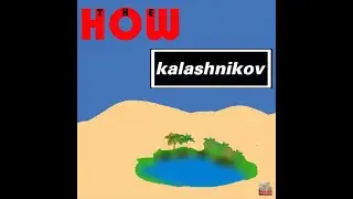 The How - Kalashnikov
