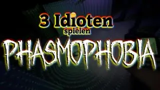 3 Idioten spielen Phasmophobia ft. LuuDanger und Lisa Part 3: Tarnen, Tricksen, Sterben