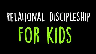 Relational Discipleship for Kids