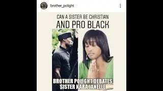 Can a Sister Be Pro Black If She is a Christian? Brother POLIGHT vs Sister Kara Janelle