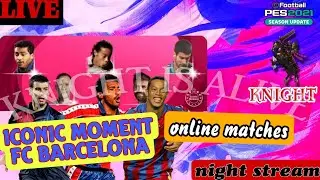 ICONIC MOMENT FC BARCELONA Pack Opening & ONLINE MATCHES| PES MOBILE Live | Efootball 2022