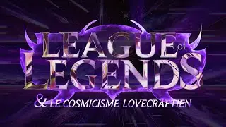 LEAGUE OF LEGENDS :: Plongée dans l'HORREUR COSMIQUE