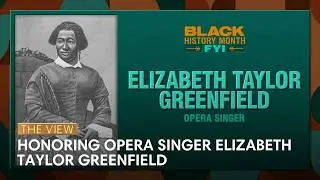 Honoring Opera Singer Elizabeth Taylor Greenfield | The View
