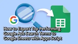 How to Export Top-Performing Google Ads Search Terms to Google Sheets Using Apps Script