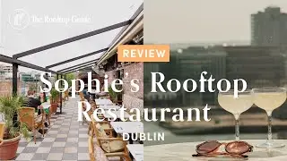Sophie&rsquo;s Rooftop Restaurant in Dublin - Review