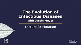 The Evolution of Infectious Diseases with Justin Meyer: Lecture 3 - Mutation