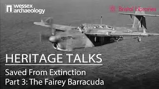 Heritage Talk: Saved From Extinction Part 3 - The Fairey Barracuda