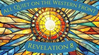 Revelation 8 | All Quiet on the Western Front | Rev. Matthew Czelusniak