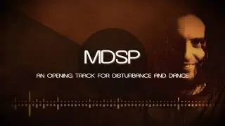 MDSP - Opening Track For Disturbance and Dance