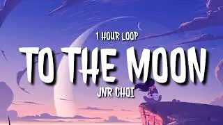Jnr choi - To The Moon (1 HOUR LOOP) [TikTok song]