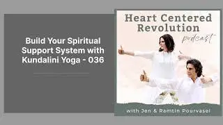 Build Your Spiritual Support System with Kundalini Yoga - 036 | Heart Centered Revolution |...