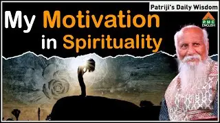My Motivation in Spirituality  #Patriji's Daily Wisdom | #patriji #pmcenglish #pssm