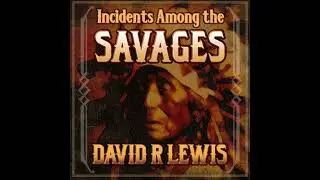 Incidents Among the Savages - David R. Lewis