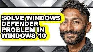How to Solve Windows Defender Problem in Windows 10 - Full Guide